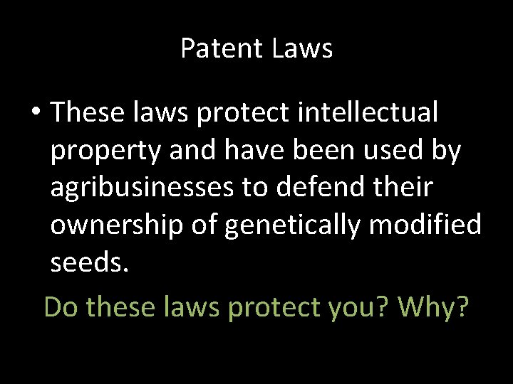 Patent Laws • These laws protect intellectual property and have been used by agribusinesses