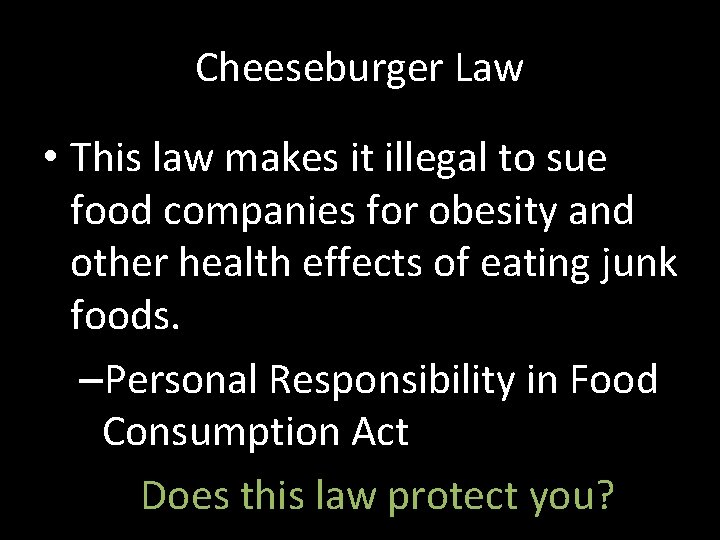 Cheeseburger Law • This law makes it illegal to sue food companies for obesity