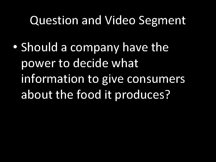 Question and Video Segment • Should a company have the power to decide what