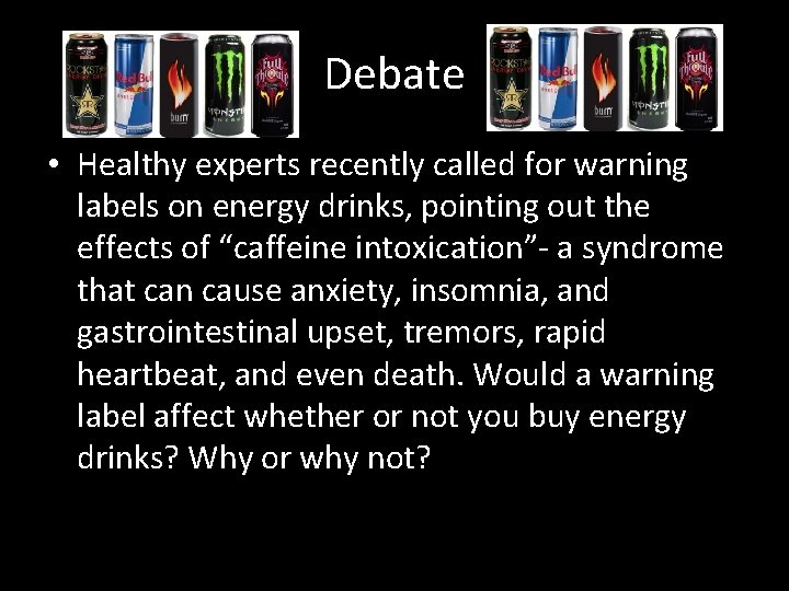 Debate • Healthy experts recently called for warning labels on energy drinks, pointing out