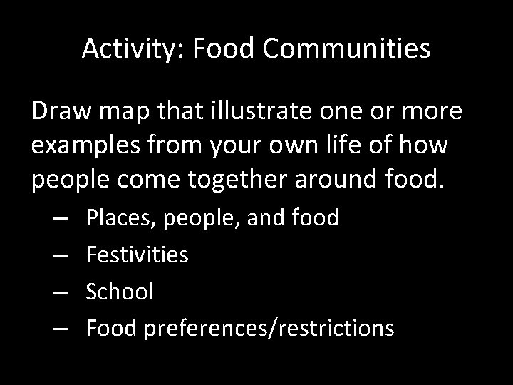 Activity: Food Communities Draw map that illustrate one or more examples from your own