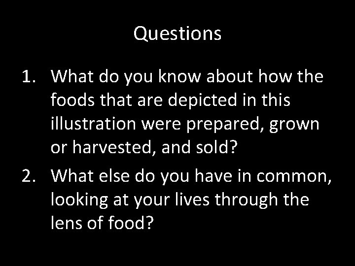 Questions 1. What do you know about how the foods that are depicted in