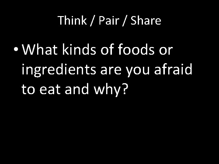 Think / Pair / Share • What kinds of foods or ingredients are you