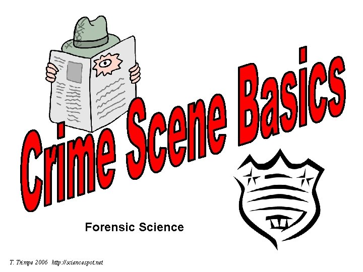 Forensic Science T. Trimpe 2006 http: //sciencespot. net Forensic Science T. Trimpe 2006 http: //sciencespot. net