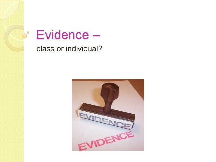Evidence – class or individual? Evidence – class or individual?