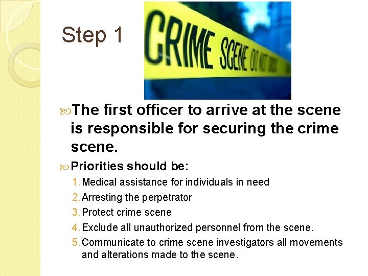 Step 1 The first officer to arrive at the scene is responsible for securing Step 1 The first officer to arrive at the scene is responsible for securing