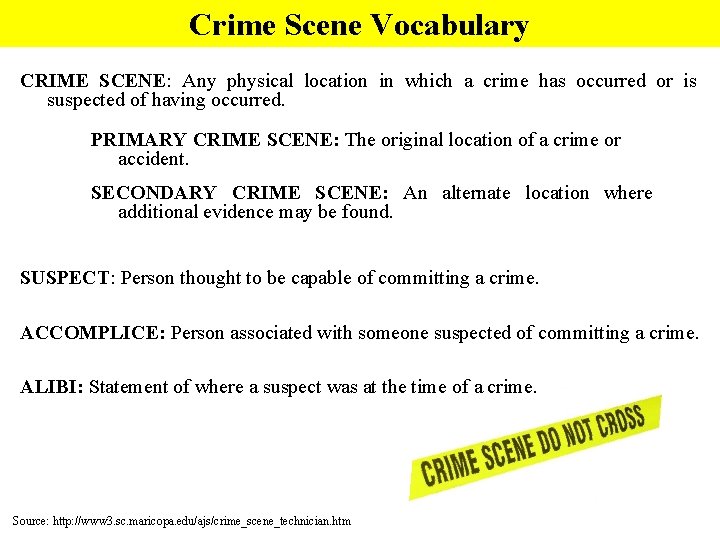 Crime Scene Vocabulary CRIME SCENE: Any physical location in which a crime has occurred Crime Scene Vocabulary CRIME SCENE: Any physical location in which a crime has occurred
