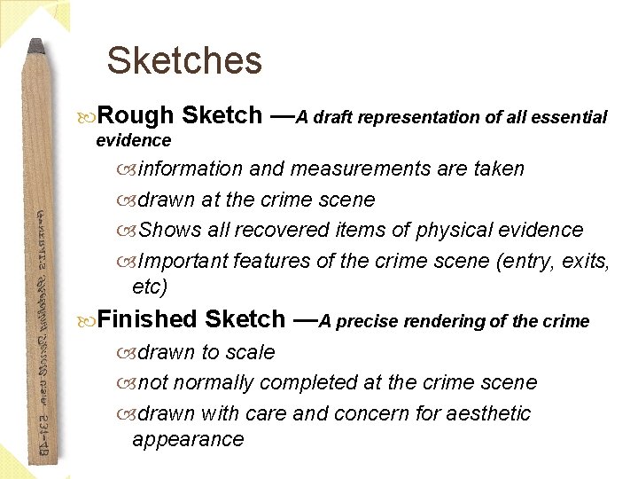 Sketches Rough Sketch —A draft representation of all essential evidence information and measurements are Sketches Rough Sketch —A draft representation of all essential evidence information and measurements are