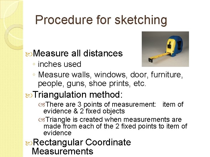 Procedure for sketching Measure all distances ◦ inches used ◦ Measure walls, windows, door, Procedure for sketching Measure all distances ◦ inches used ◦ Measure walls, windows, door,