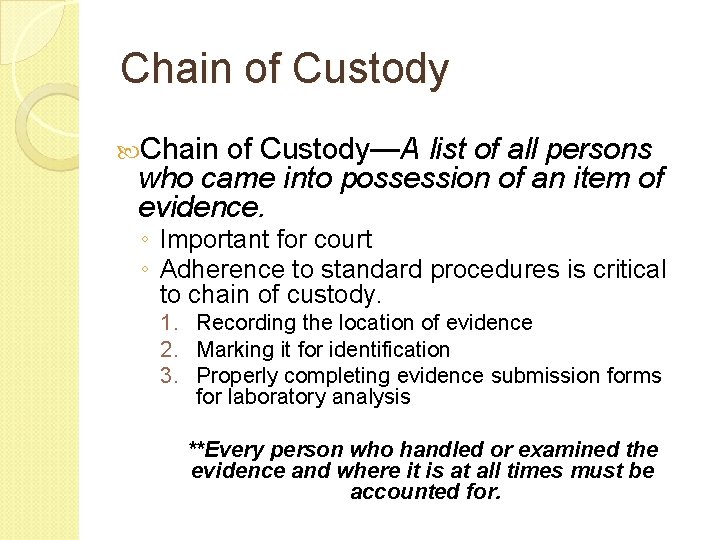 Chain of Custody—A list of all persons who came into possession of an item Chain of Custody—A list of all persons who came into possession of an item