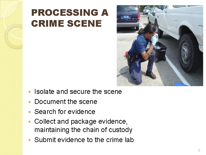 PROCESSING A CRIME SCENE § § § Isolate and secure the scene Document the PROCESSING A CRIME SCENE § § § Isolate and secure the scene Document the