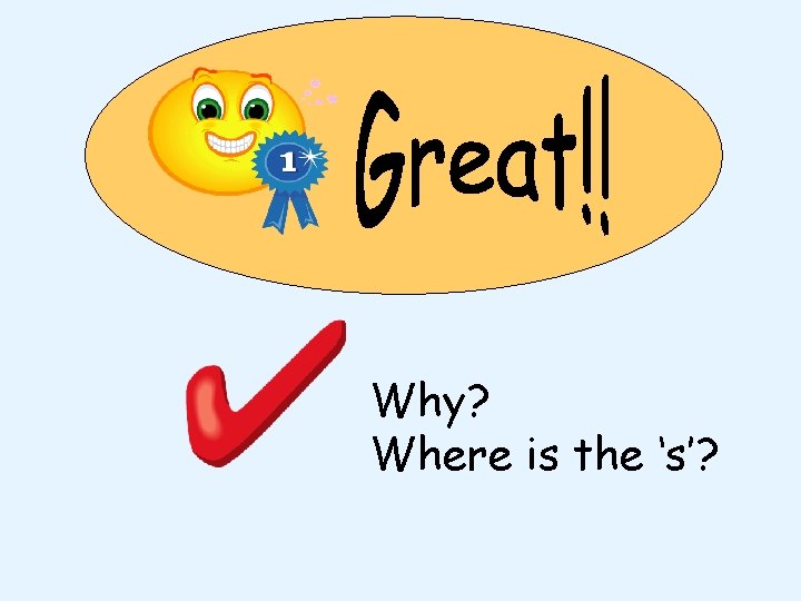 Why? Where is the ‘s’? 