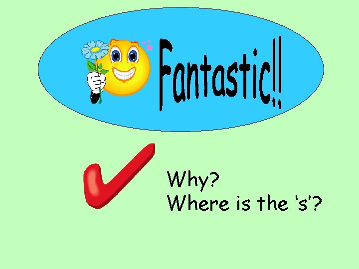 Why? Where is the ‘s’? 