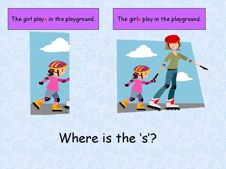 The girl plays in the playground. The girls play in the playground. Where is
