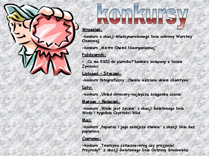Wrzesień: -konkurs z okazji Międzynarodowego Dnia ochrony Warstwy Ozonowej -konkurs „Mistrz Chemii Nieorganicznej” Październik: