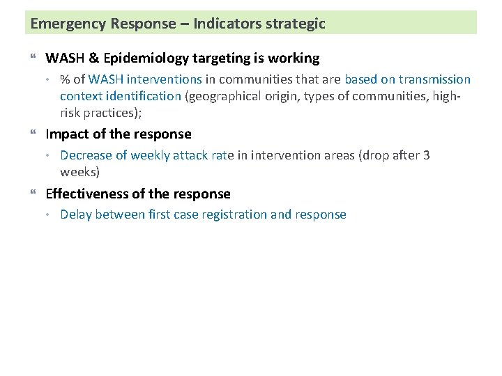 Emergency Response – Indicators strategic WASH & Epidemiology targeting is working • Impact of