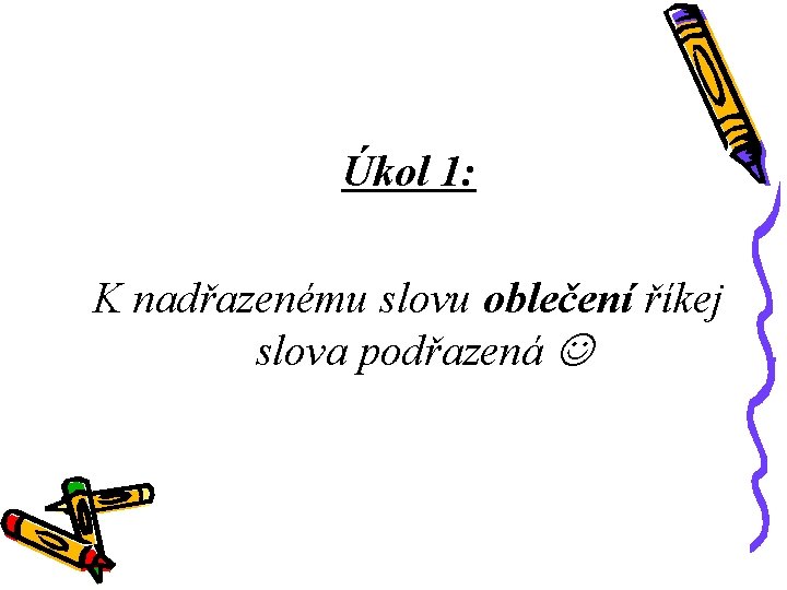Úkol 1: K nadřazenému slovu oblečení říkej slova podřazená 