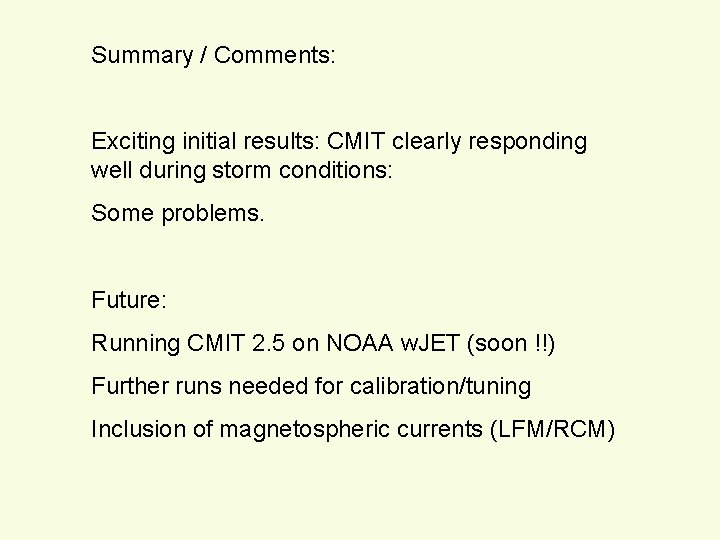 Summary / Comments: Exciting initial results: CMIT clearly responding well during storm conditions: Some