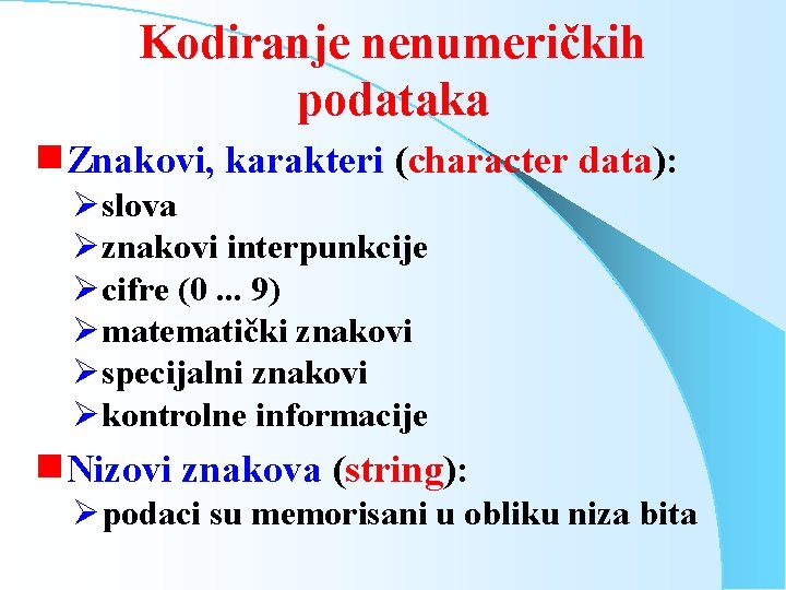 Kodiranje nenumeričkih podataka g. Znakovi, karakteri (character data): Øslova Øznakovi interpunkcije Øcifre (0. .