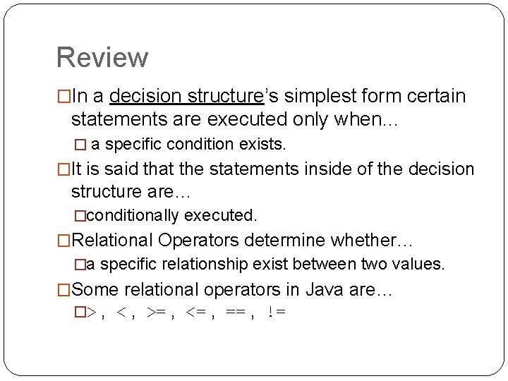 Review �In a decision structure’s simplest form certain statements are executed only when… �