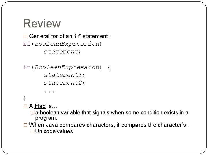 Review � General for of an if statement: if(Boolean. Expression) statement; if(Boolean. Expression) {