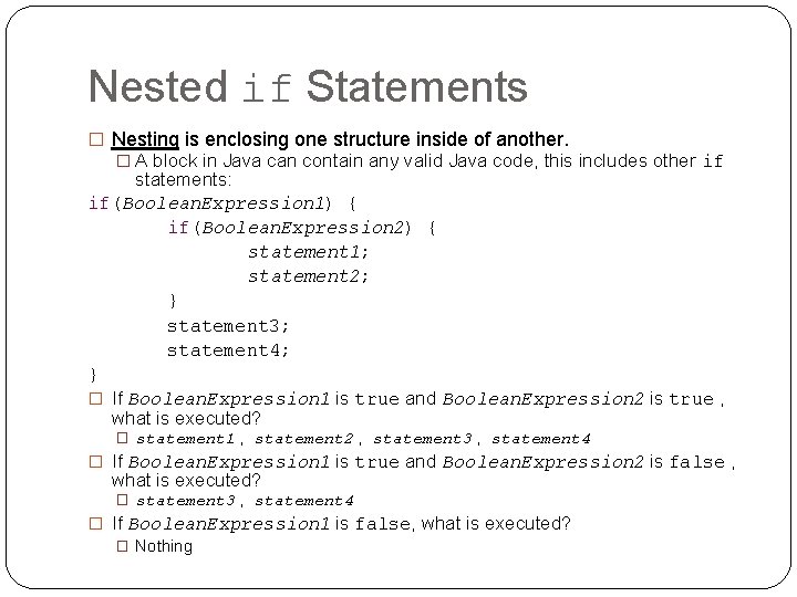 Nested if Statements � Nesting is enclosing one structure inside of another. � A