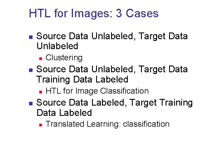 HTL for Images: 3 Cases n Source Data Unlabeled, Target Data Unlabeled n n