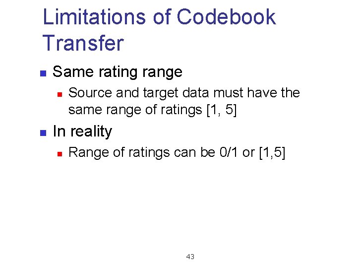 Limitations of Codebook Transfer n Same rating range n n Source and target data