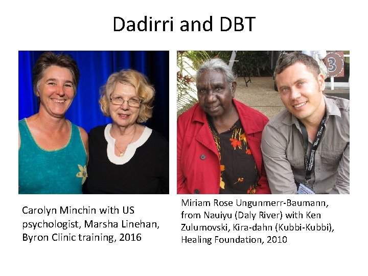 Dadirri and DBT Carolyn Minchin with US psychologist, Marsha Linehan, Byron Clinic training, 2016