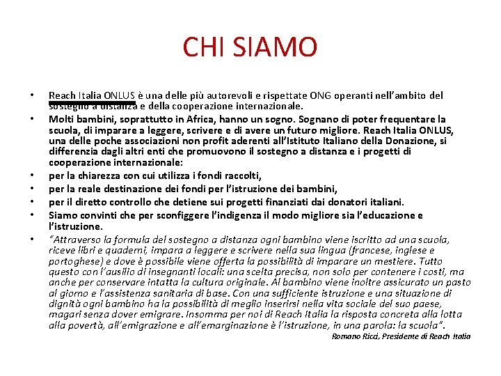 CHI SIAMO • • Reach Italia ONLUS è una delle più autorevoli e rispettate