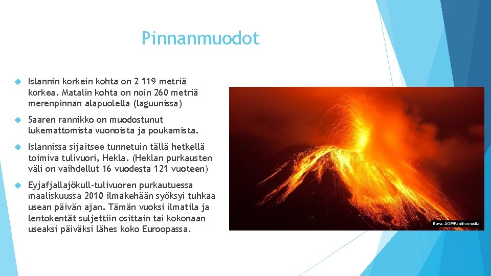 Pinnanmuodot Islannin korkein kohta on 2 119 metriä korkea. Matalin kohta on noin 260