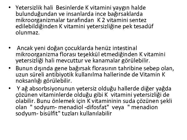  • Yetersizlik hali Besinlerde K vitamini yaygın halde bulunduğundan ve insanlarda ince bağırsaklarda