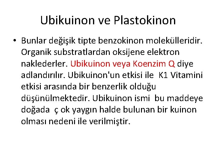 Ubikuinon ve Plastokinon • Bunlar değişik tipte benzokinon molekülleridir. Organik substratlardan oksijene elektron naklederler.