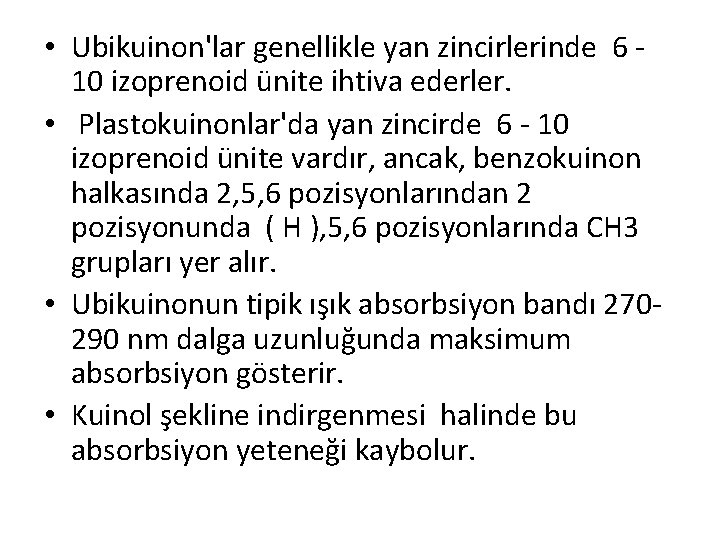  • Ubikuinon'lar genellikle yan zincirlerinde 6 10 izoprenoid ünite ihtiva ederler. • Plastokuinonlar'da