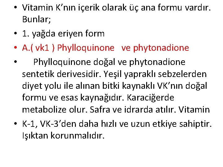  • Vitamin K’nın içerik olarak üç ana formu vardır. Bunlar; • 1. yağda