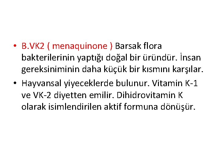  • B. VK 2 ( menaquinone ) Barsak flora bakterilerinin yaptığı doğal bir
