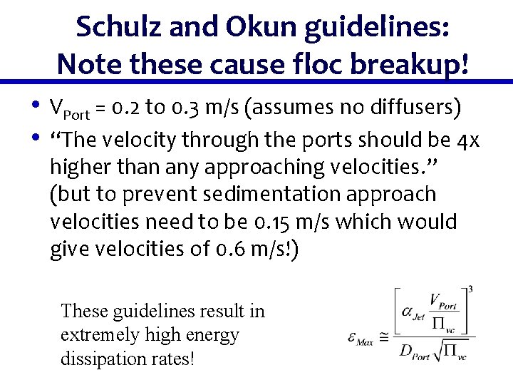 Schulz and Okun guidelines: Note these cause floc breakup! • VPort = 0. 2