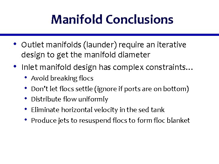 Manifold Conclusions • Outlet manifolds (launder) require an iterative • design to get the
