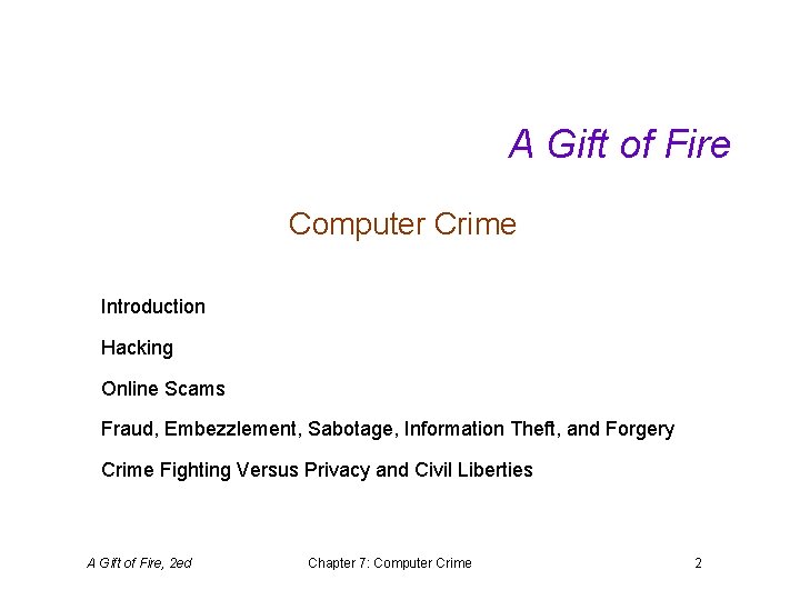 A Gift of Fire Computer Crime Introduction Hacking Online Scams Fraud, Embezzlement, Sabotage, Information