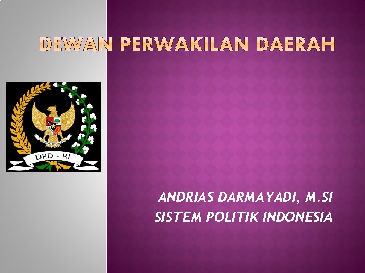 ANDRIAS DARMAYADI, M. SI SISTEM POLITIK INDONESIA 