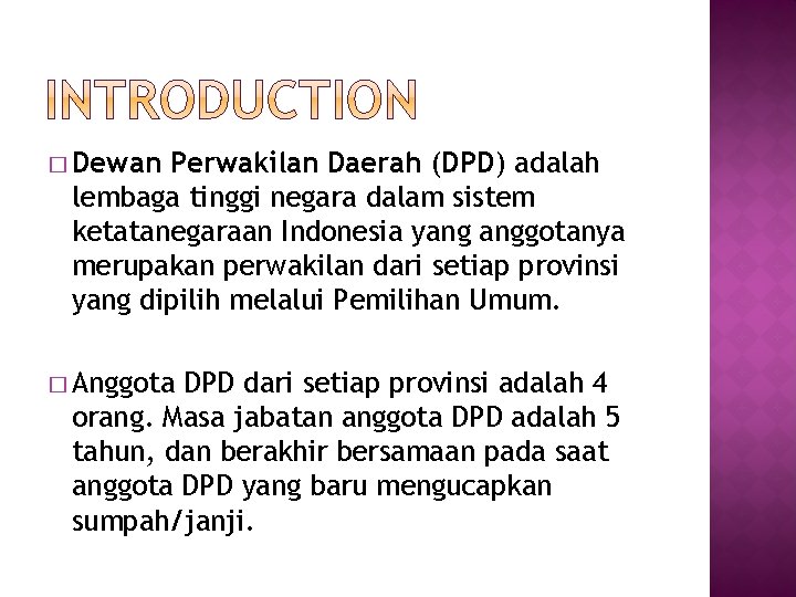 � Dewan Perwakilan Daerah (DPD) adalah lembaga tinggi negara dalam sistem ketatanegaraan Indonesia yang