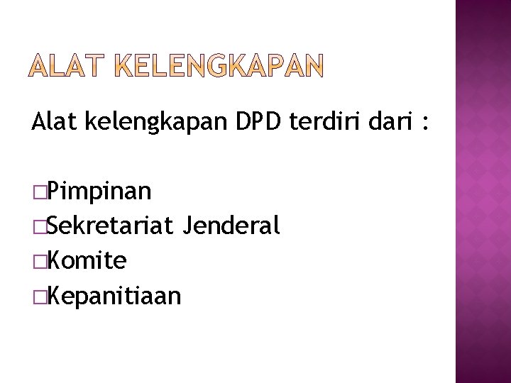 Alat kelengkapan DPD terdiri dari : �Pimpinan �Sekretariat Jenderal �Komite �Kepanitiaan 