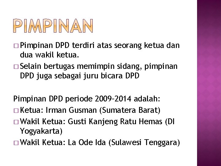 � Pimpinan DPD terdiri atas seorang ketua dan dua wakil ketua. � Selain bertugas