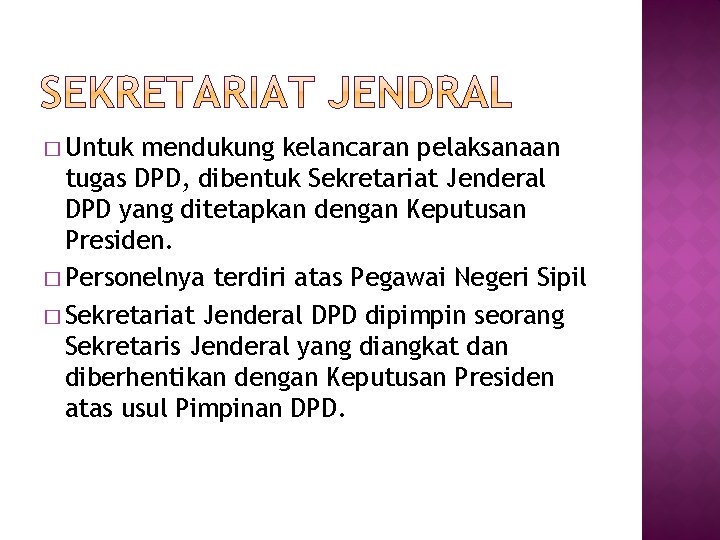 � Untuk mendukung kelancaran pelaksanaan tugas DPD, dibentuk Sekretariat Jenderal DPD yang ditetapkan dengan