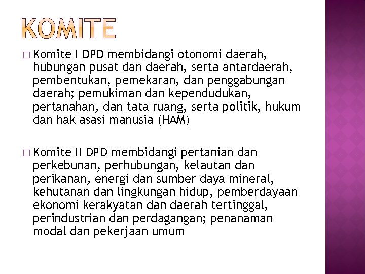 � Komite I DPD membidangi otonomi daerah, hubungan pusat dan daerah, serta antardaerah, pembentukan,