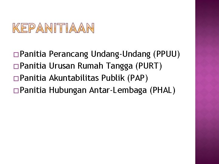 � Panitia Perancang Undang-Undang (PPUU) � Panitia Urusan Rumah Tangga (PURT) � Panitia Akuntabilitas