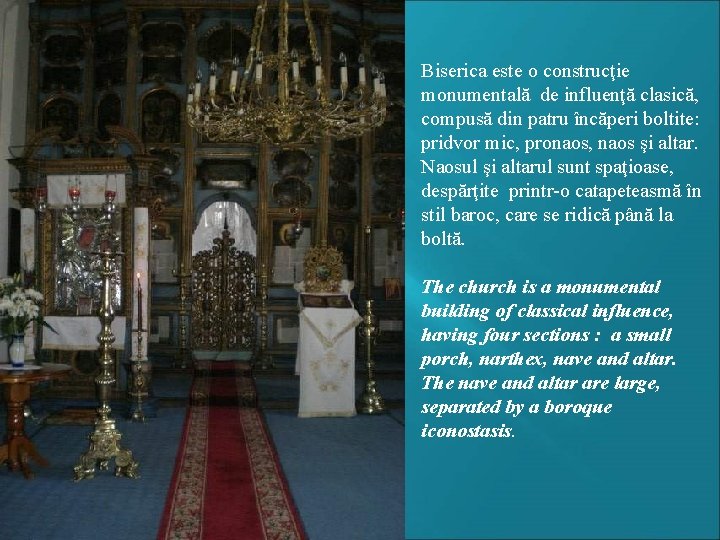 Biserica este o construcţie monumentală de influenţă clasică, compusă din patru încăperi boltite: pridvor