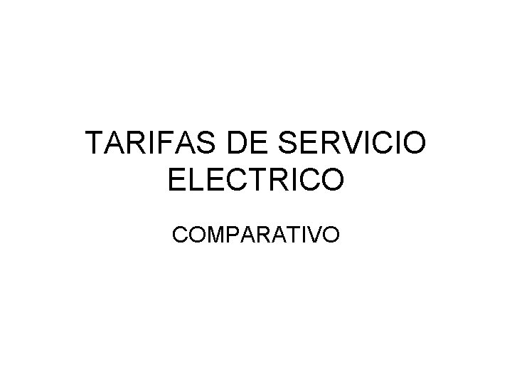 TARIFAS DE SERVICIO ELECTRICO COMPARATIVO 