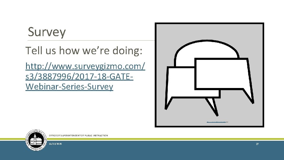 Survey Tell us how we’re doing: http: //www. surveygizmo. com/ s 3/3887996/2017 -18 -GATEWebinar-Series-Survey