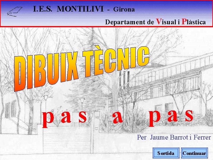 I. E. S. MONTILIVI - Girona Departament de Visual i Plàstica pas Per Jaume